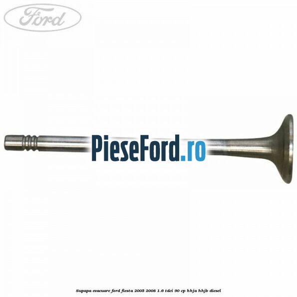 Supapa evacuare Ford Fiesta 2005-2008 1.6 TDCi 90 cp HHJA, HHJB diesel
