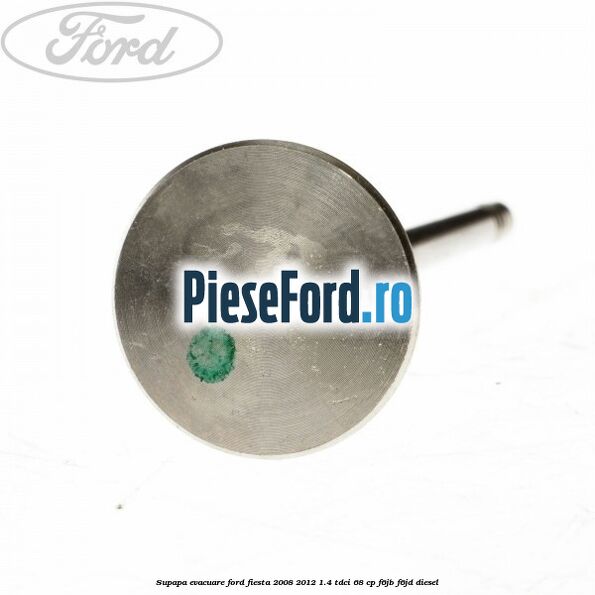 Supapa evacuare Ford Fiesta 2008-2012 1.4 TDCi 68 cp F6JB, F6JD diesel