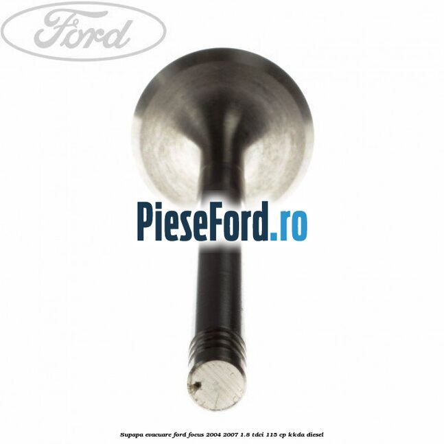 Supapa evacuare Ford Focus 2004-2007 1.8 TDCi 115 cp Supapa evacuare Ford Focus 2004-2007 1.8 TDCi 115 cp KKDA diesel