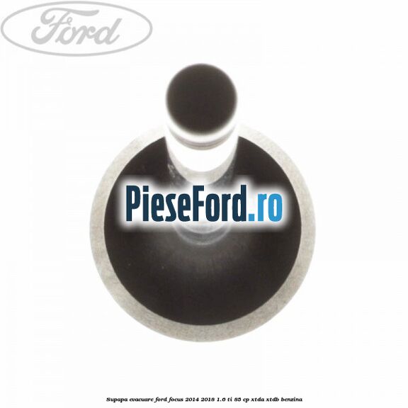 Supapa evacuare Ford Focus 2014-2018 1.6 Ti 85 cp XTDA, XTDB benzina