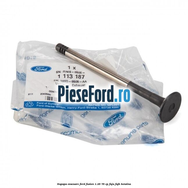 Supapa evacuare Ford Fusion 1.25 75 cp FUJA, FUJB benzina