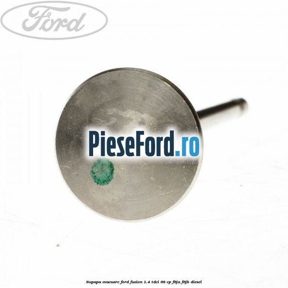 Supapa evacuare Ford Fusion 1.4 TDCi 68 cp Supapa evacuare Ford Fusion 1.4 TDCi 68 cp F6JA, F6JB diesel