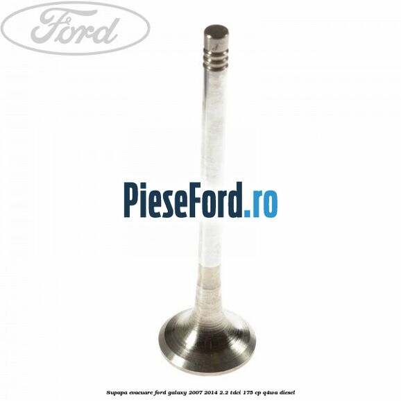 Supapa evacuare Ford Galaxy 2007-2014 2.2 TDCi 175 cp Q4WA diesel
