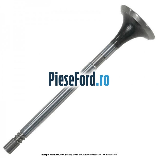 Supapa evacuare Ford Galaxy 2015-2023 2.0 EcoBlue 190 cp BCCC diesel