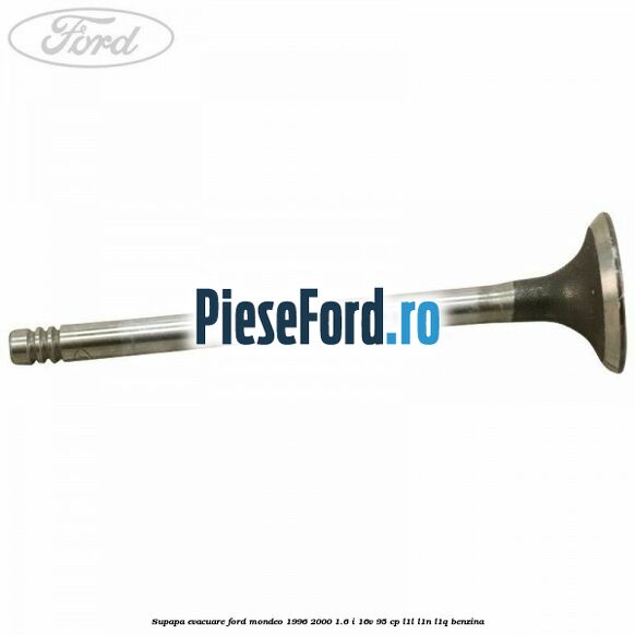 Supapa evacuare Ford Mondeo 1996-2000 1.6 i 16V 95 cp L1L, L1N, L1Q benzina