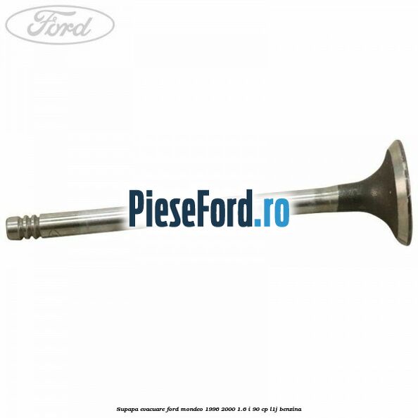 Supapa evacuare Ford Mondeo 1996-2000 1.6 i 90 cp L1J benzina