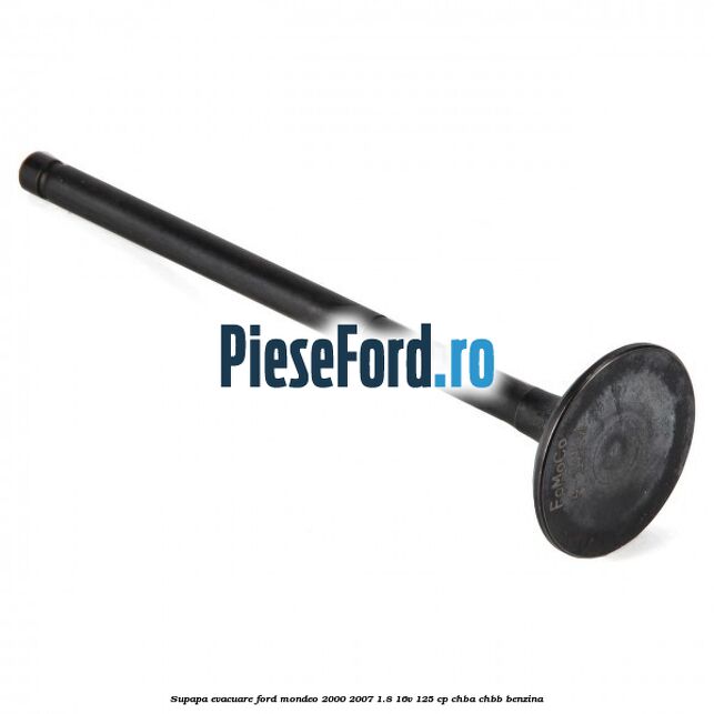 Supapa evacuare Ford Mondeo 2000-2007 1.8 16V 125 cp CHBA, CHBB benzina