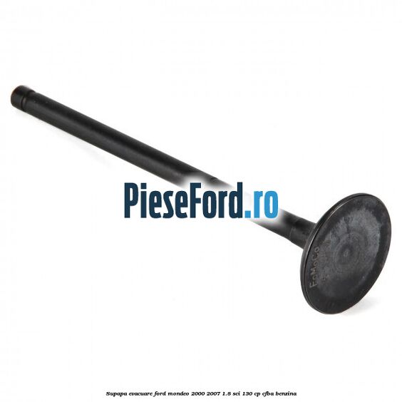 Supapa evacuare Ford Mondeo 2000-2007 1.8 SCi 130 cp CFBA benzina