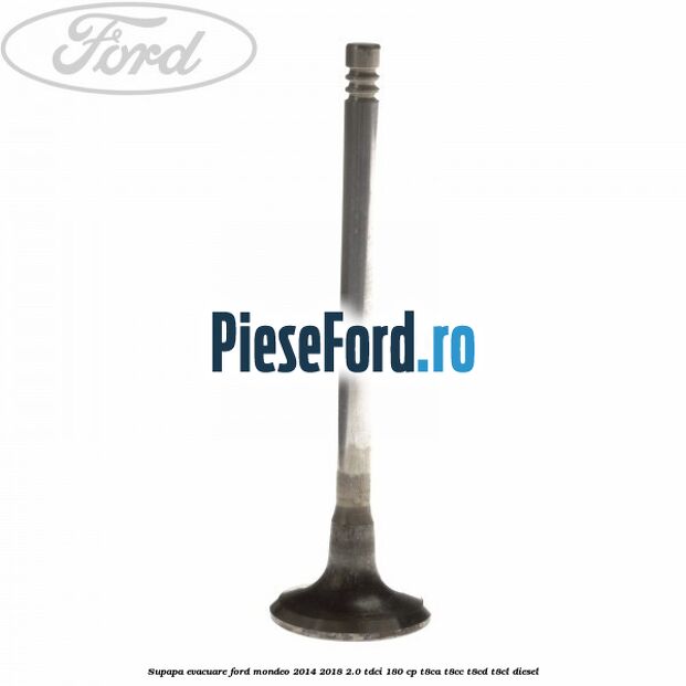 Supapa evacuare Ford Mondeo 2014-2018 2.0 TDCi 180 cp T8CA, T8CC, T8CD, T8CL diesel
