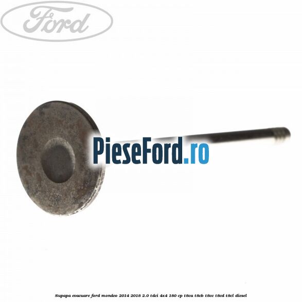 Supapa evacuare Ford Mondeo 2014-2018 2.0 TDCi 4x4 180 cp Supapa evacuare Ford Mondeo 2014-2018 2.0 TDCi 4x4 180 cp T8CA, T8CB, T8CC, T8CD, T8CL diesel