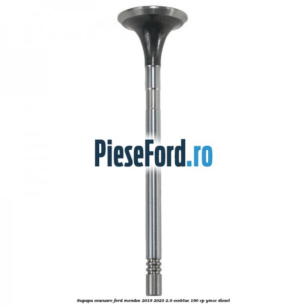 Supapa evacuare Ford Mondeo 2019-2023 2.0 EcoBlue 190 cp YMCC diesel