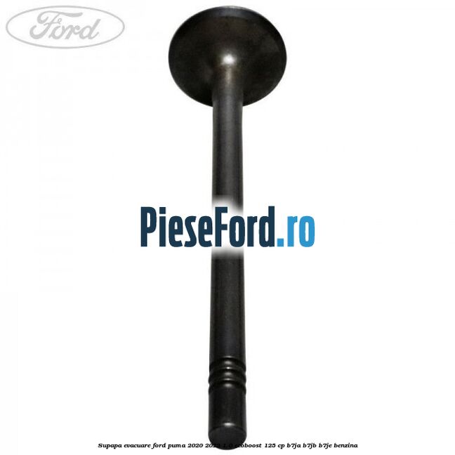 Supapa evacuare Ford Puma 2020-2023 1.0 EcoBoost 125 cp B7JA, B7JB, B7JE benzina