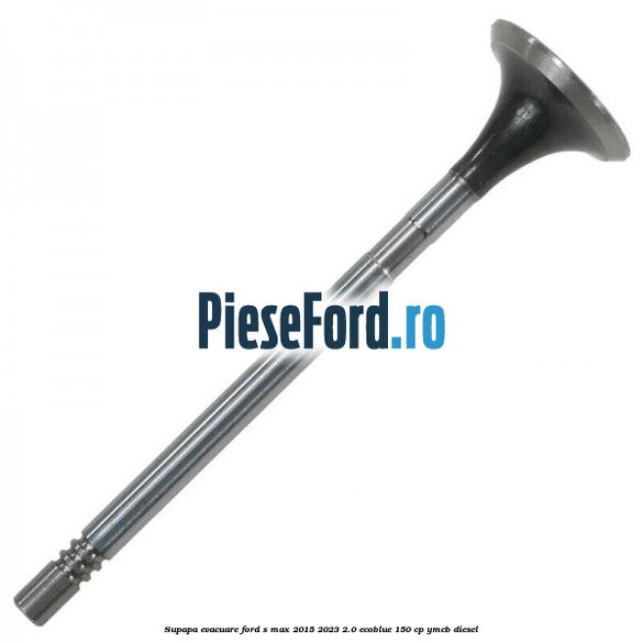 Supapa evacuare Ford S-Max 2015-2023 2.0 EcoBlue 150 cp YMCB diesel