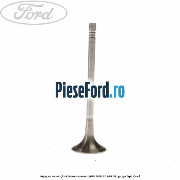 Supapa evacuare Ford Tourneo Connect 2013-2018 1.6 TDCi 95 cp TZGA, TZGB diesel