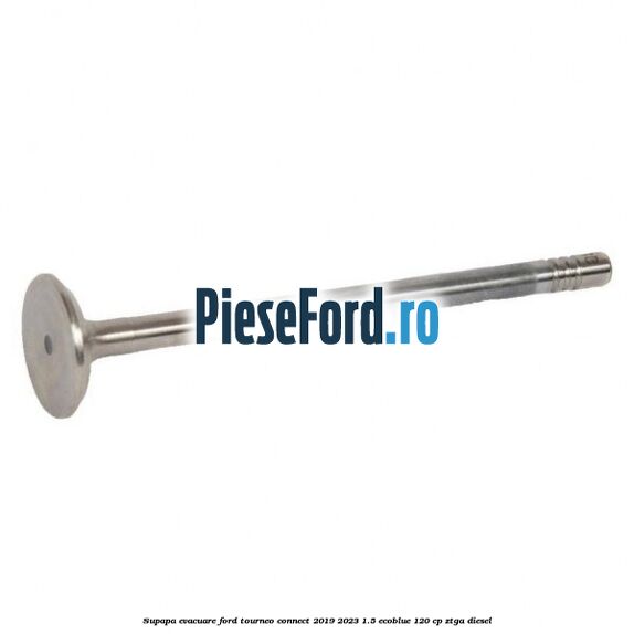 Supapa evacuare Ford Tourneo Connect 2019-2023 1.5 EcoBlue 120 cp ZTGA diesel