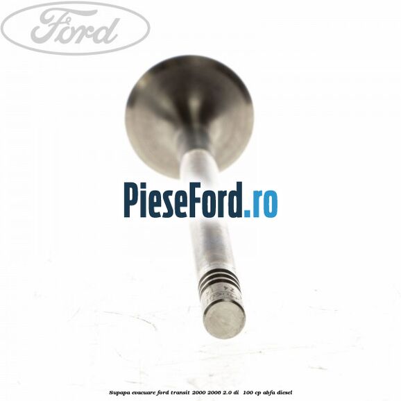 Supapa evacuare Ford Transit 2000-2006 2.0 DI 100 cp Supapa evacuare Ford Transit 2000-2006 2.0 DI 100 cp ABFA diesel
