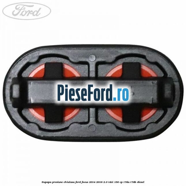Supapa presiune chiulasa Ford Focus 2014-2018 2.0 TDCi 150 cp Supapa presiune chiulasa Ford Focus 2014-2018 2.0 TDCi 150 cp T7DA, T7DB diesel