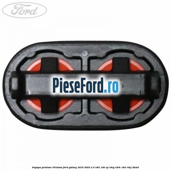 Supapa presiune chiulasa Ford Galaxy 2015-2023 2.0 TDCi 180 cp T8CG, T8CH, T8CI, T8CJ diesel