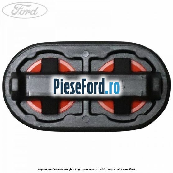 Supapa presiune chiulasa Ford Kuga 2016-2018 2.0 TDCi 150 cp T7MB, T7MA diesel