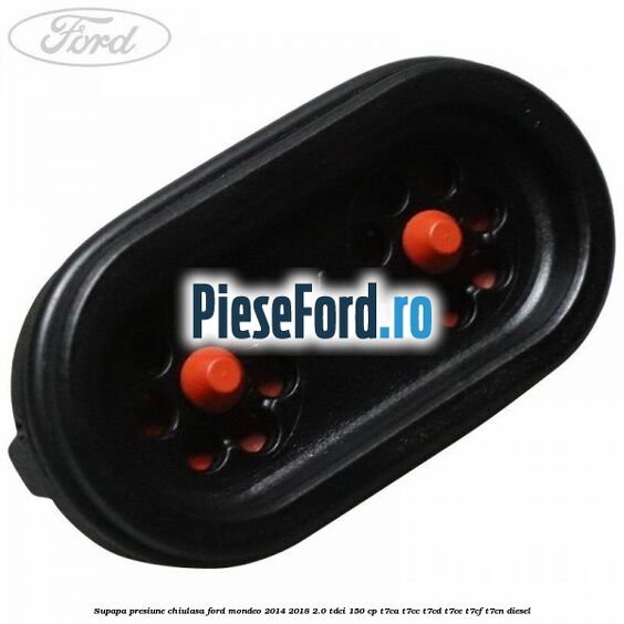 Supapa presiune chiulasa Ford Mondeo 2014-2018 2.0 TDCi 150 cp T7CA, T7CC, T7CD, T7CE, T7CF, T7CN diesel