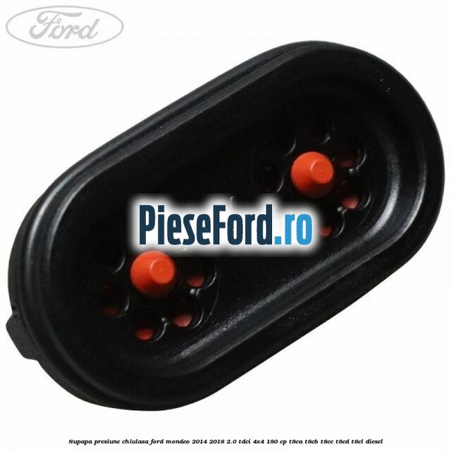 Supapa presiune chiulasa Ford Mondeo 2014-2018 2.0 TDCi 4x4 180 cp T8CA, T8CB, T8CC, T8CD, T8CL diesel