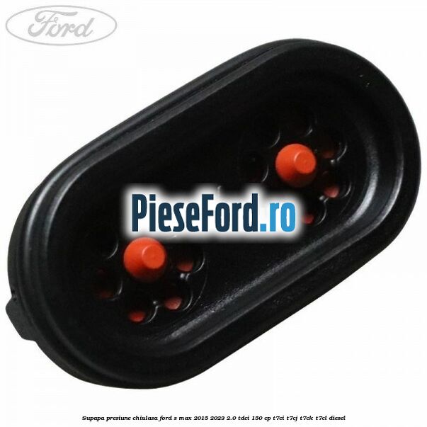 Supapa presiune chiulasa Ford S-Max 2015-2023 2.0 TDCi 150 cp T7CI, T7CJ, T7CK, T7CL diesel