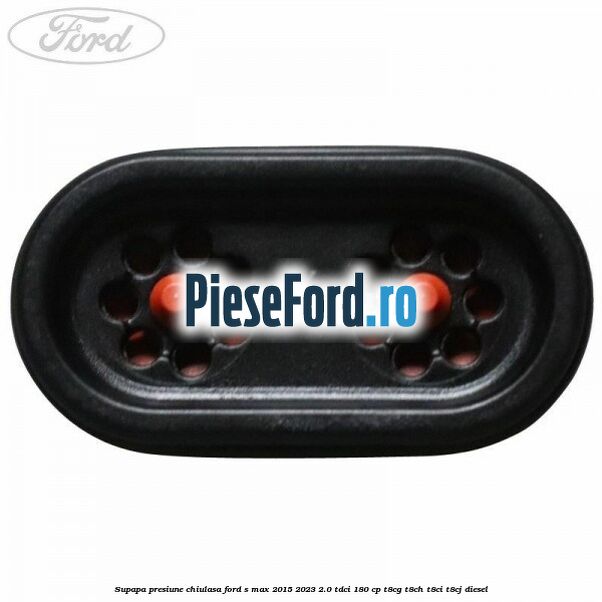 Supapa presiune chiulasa Ford S-Max 2015-2023 2.0 TDCi 180 cp T8CG, T8CH, T8CI, T8CJ diesel