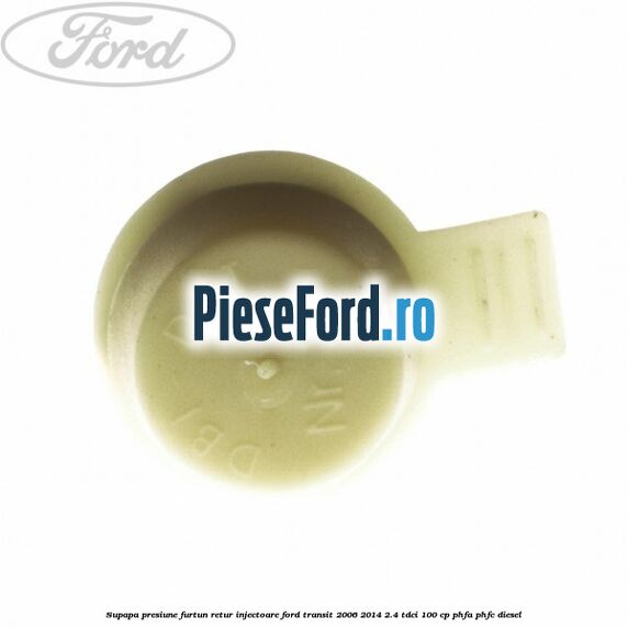 Supapa presiune furtun retur injectoare Ford Transit 2006-2014 2.4 TDCi 100 cp PHFA, PHFC diesel