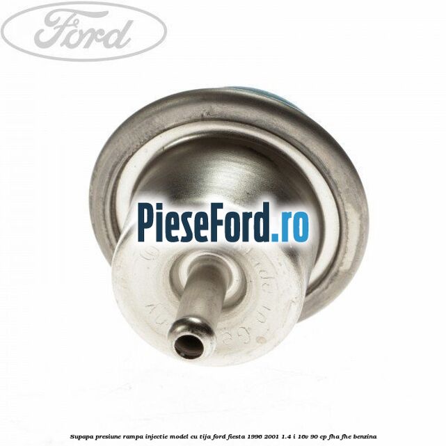 Supapa presiune rampa injectie model cu tija Ford Fiesta 1996-2001 1.4 i 16V 90 cp FHA, FHE benzina