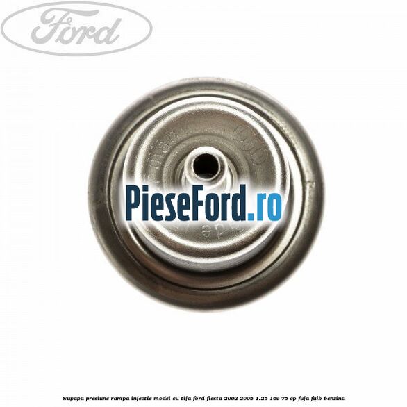 Supapa presiune rampa injectie model cu tija Ford Fiesta 2002-2005 1.25 16V 75 cp FUJA, FUJB benzina