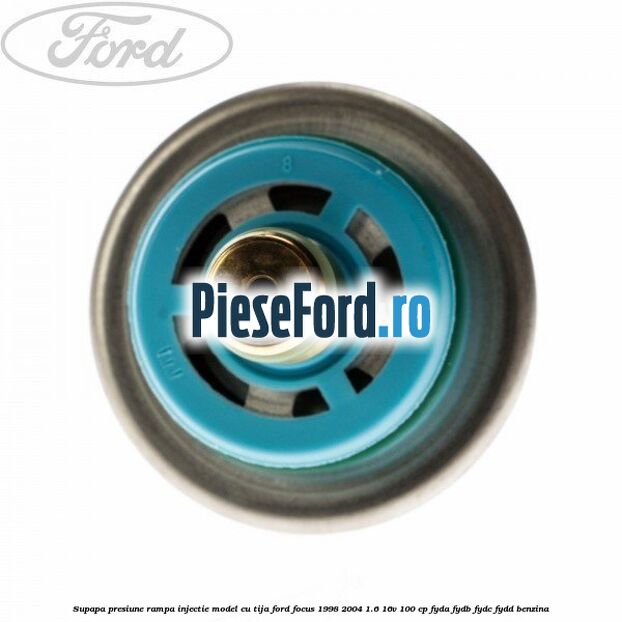 Supapa presiune rampa injectie model cu tija Ford Focus 1998-2004 1.6 16V 100 cp FYDA, FYDB, FYDC, FYDD benzina