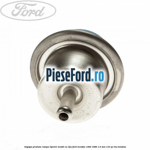 Supapa presiune rampa injectie model cu tija Ford Mondeo 1993-1996 1.8 4x4 115 cp RKA benzina