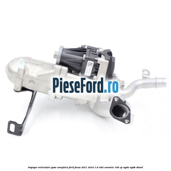 Supapa recirculare gaze, completa Ford Focus 2011-2014 1.6 TDCi ECOnetic 105 cp NGDA, NGDB diesel