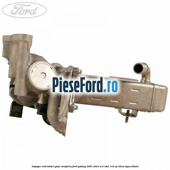 Supapa recirculare gaze, completa Ford Galaxy 2007-2014 2.0 TDCi 115 cp KLWA, TYWA diesel