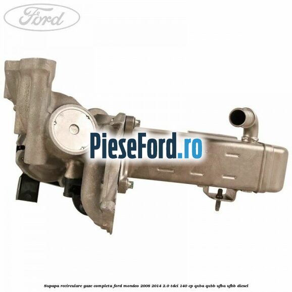 Supapa recirculare gaze, completa Ford Mondeo 2008-2014 2.0 TDCi 140 cp QXBA, QXBB, UFBA, UFBB diesel