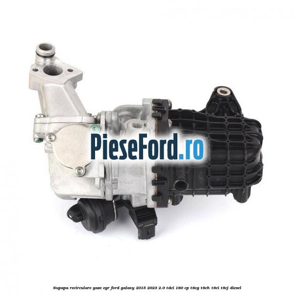 Supapa recirculare gaze, EGR Ford Galaxy 2015-2023 2.0 TDCi 180 cp T8CG, T8CH, T8CI, T8CJ diesel