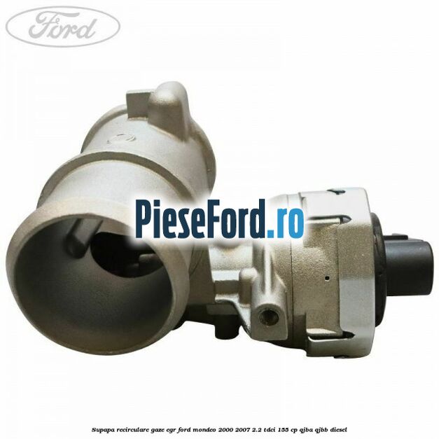 Supapa recirculare gaze, EGR Ford Mondeo 2000-2007 2.2 TDCi 155 cp QJBA, QJBB diesel
