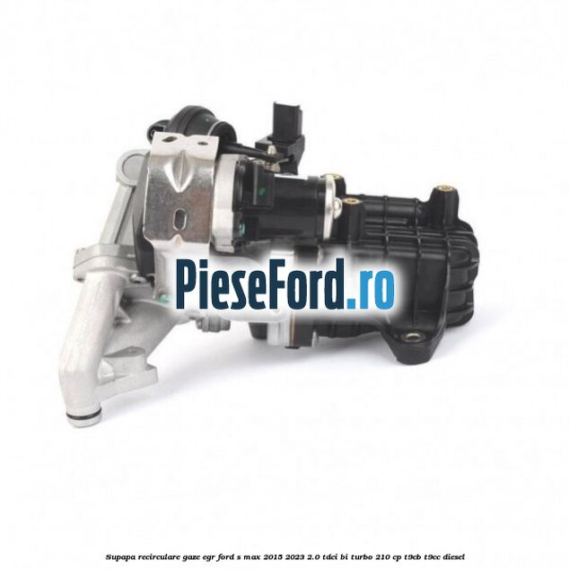 Supapa recirculare gaze, EGR Ford S-Max 2015-2023 2.0 TDCi BI-Turbo 210 cp T9CB, T9CC diesel