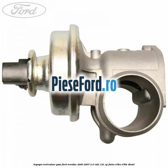 Supapa recirculare gaze Ford Mondeo 2000-2007 2.0 TDCi 131 cp FMBA, N7BA, N7BB diesel