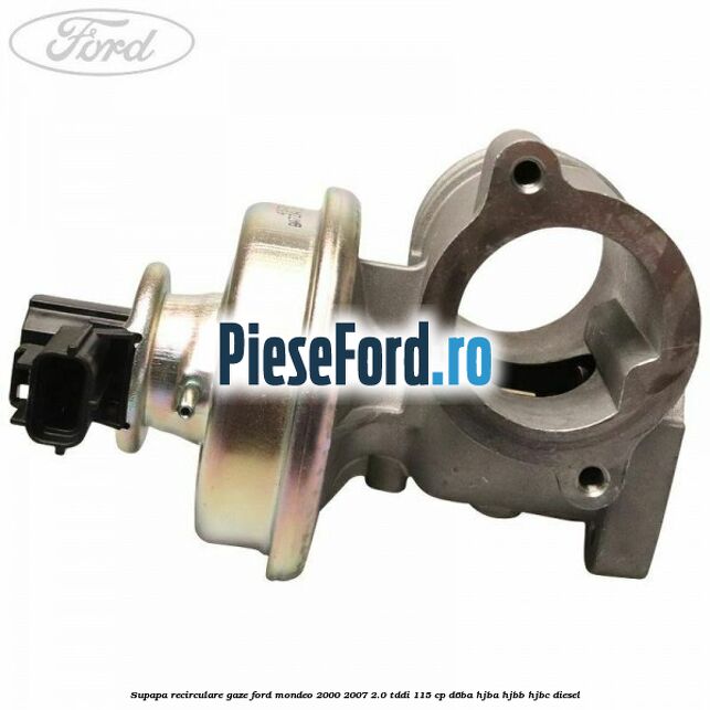 Supapa recirculare gaze Ford Mondeo 2000-2007 2.0 TDDI 115 cp D6BA, HJBA, HJBB, HJBC diesel