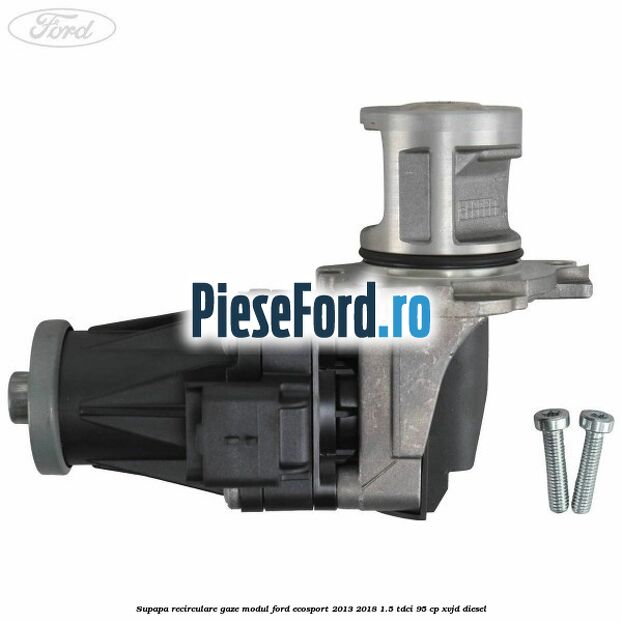 Supapa recirculare gaze, modul Ford EcoSport 2013-2018 1.5 TDCi 95 cp XVJD diesel