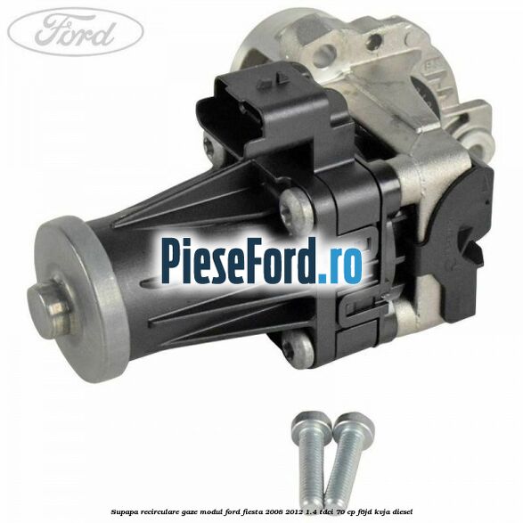 Supapa recirculare gaze, modul Ford Fiesta 2008-2012 1.4 TDCi 70 cp F6JD, KVJA diesel