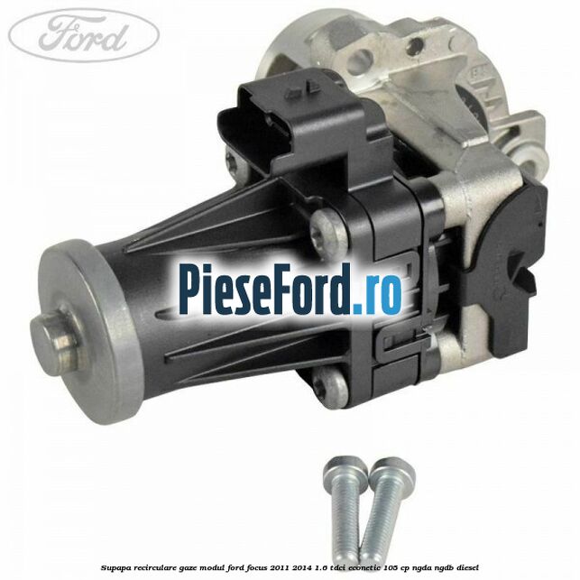 Supapa recirculare gaze, modul Ford Focus 2011-2014 1.6 TDCi ECOnetic 105 cp NGDA, NGDB diesel