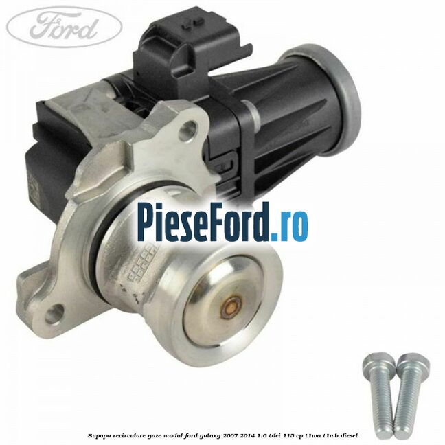 Supapa recirculare gaze, modul Ford Galaxy 2007-2014 1.6 TDCi 115 cp