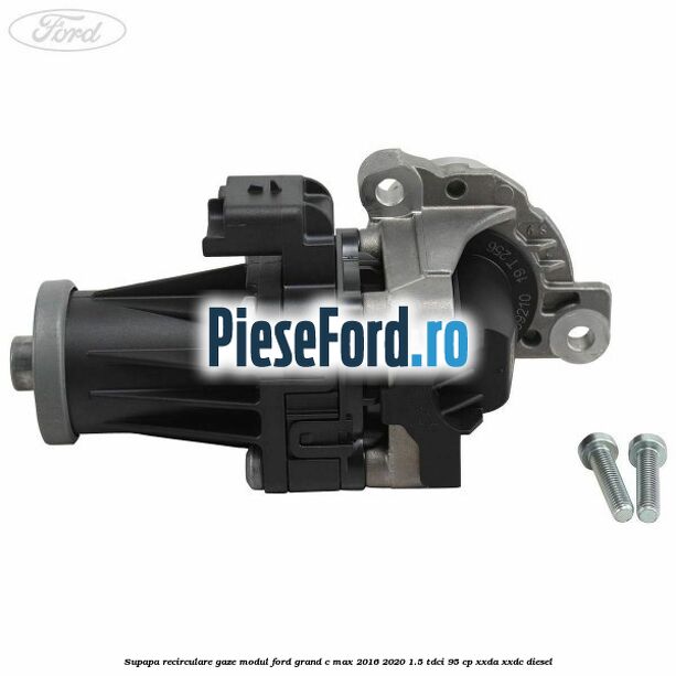 Supapa recirculare gaze, modul Ford Grand C-Max 2016-2020 1.5 TDCi 95 cp XXDA, XXDC diesel