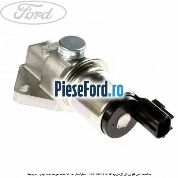 Supapa reglaj mers in gol admisie aer Ford Fiesta 1996-2001 1.3 i 50 cp JJA, JJC, JJE, JJJ, JJK, JJM benzina