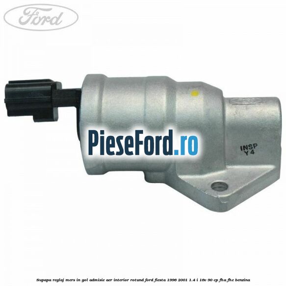 Supapa reglaj mers in gol admisie aer interior rotund Ford Fiesta 1996-2001 1.4 i 16V 90 cp FHA, FHE benzina