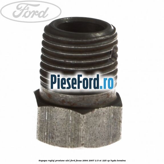 Supapa reglaj presiune ulei Ford Focus 2004-2007 2.5 ST 225 cp HYDA benzina