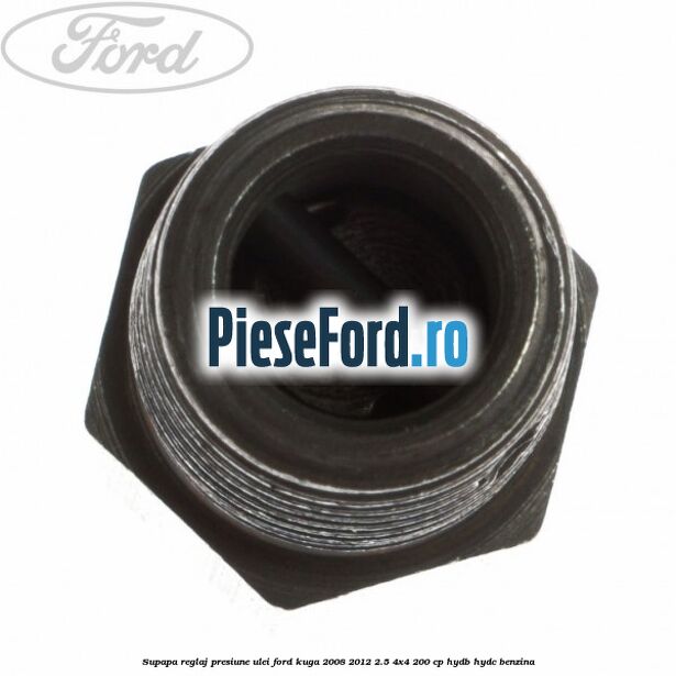 Supapa reglaj presiune ulei Ford Kuga 2008-2012 2.5 4x4 200 cp HYDB, HYDC benzina