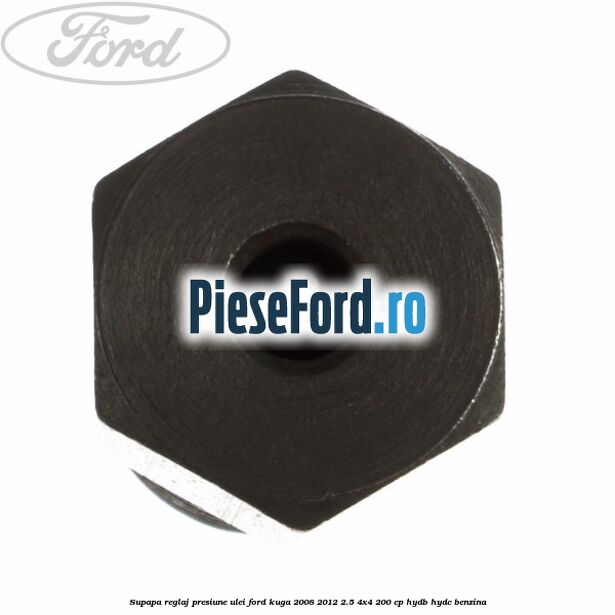 Supapa reglaj presiune ulei Ford Kuga 2008-2012 2.5 4x4 200 cp HYDB, HYDC benzina